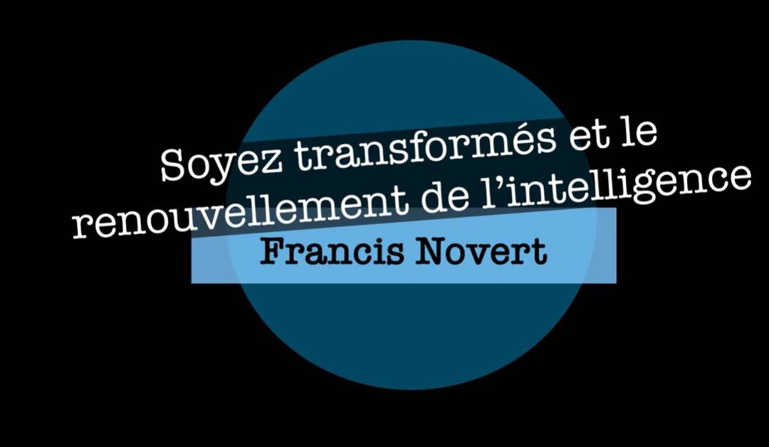 Soyez transformés et le renouvellement de l’intelligence