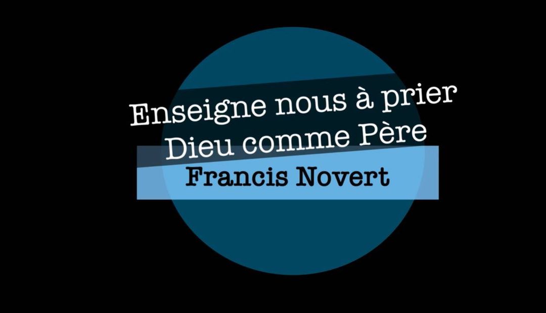 Enseigne-nous à prier – Dieu comme Père