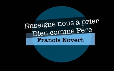 Enseigne-nous à prier – Dieu comme Père