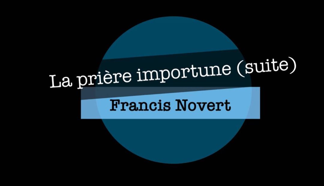 La prière importune (suite)