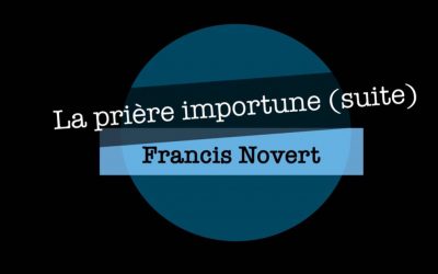 La prière importune (suite)