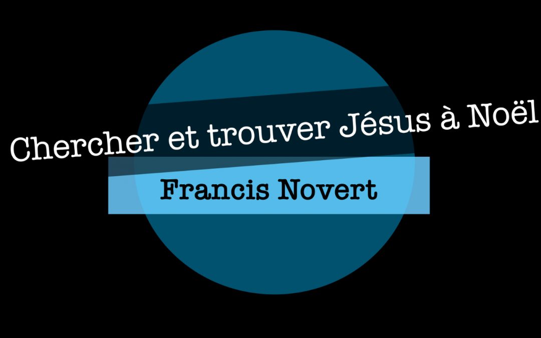 Chercher et trouver Jésus à Noël