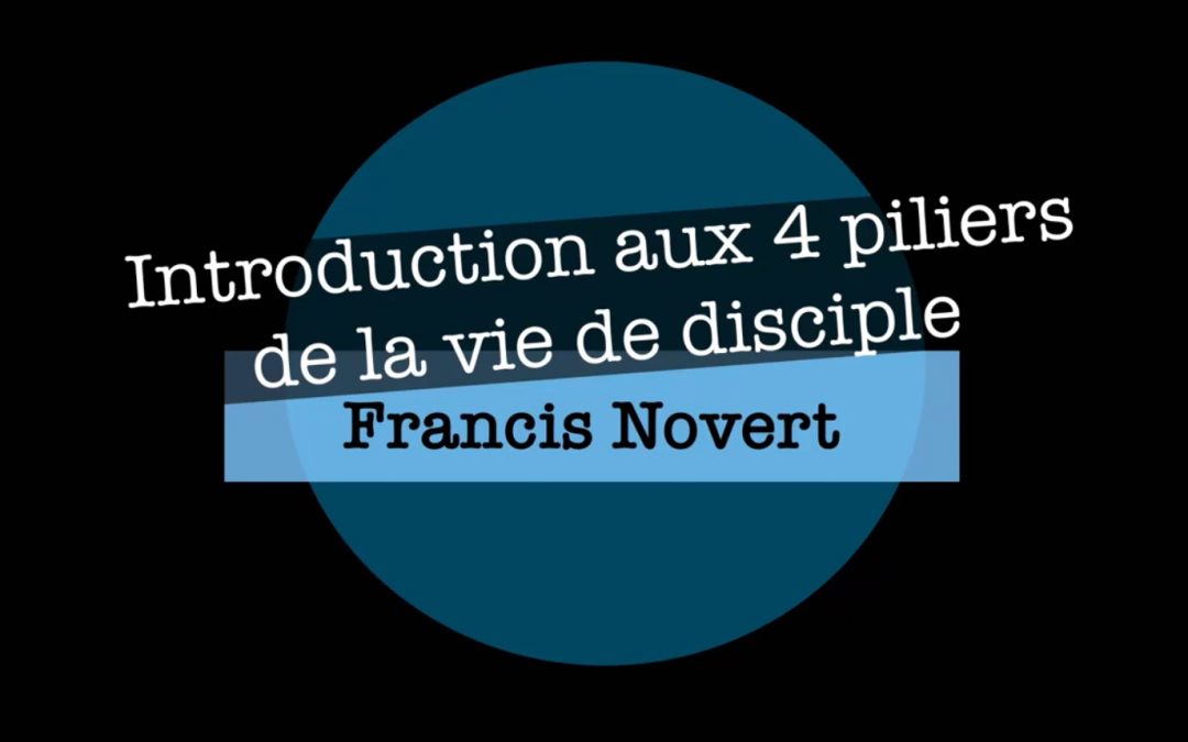 Introduction aux 4 piliers de la vie de disciple